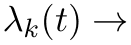 λk(t) →