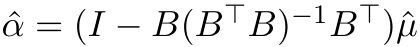α = (I − B(B⊤B)−1B⊤)ˆµ