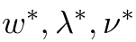 w∗, λ∗, ν∗