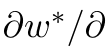 ∂w∗/∂