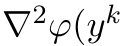 ∇2φ(yk
