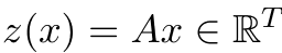 z(x) = Ax ∈ RT