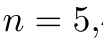 n = 5,