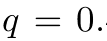 q = 0.