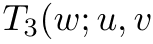 T3(w; u, v