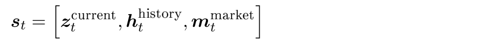 s_t = [z_t^current, h_t^history, m_t^market]
