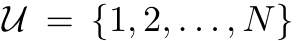 U = {1, 2, . . . , N}