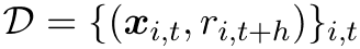 D = {(xi,t, ri,t+h)}i,t