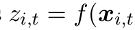 zi,t = f(xi,t