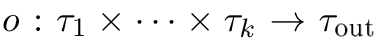 o : τ1 × · · · × τk → τout