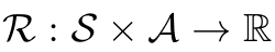 R : S × A → R
