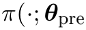 π(·; θpre