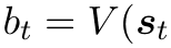 bt = V (st