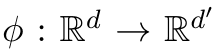 ϕ : Rd → Rd′