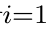 i=1