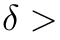 δ >