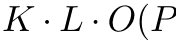 K · L · O(P