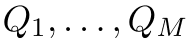 Q1, . . . , QM