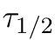 τ1/2