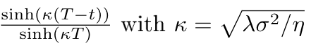 sinh(κ(T−t))/sinh(κT) with κ = sqrt(λσ²/η)