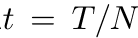 t = T/N