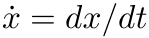 x = dx/dt