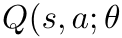 Q(s, a; θ