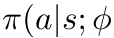 π(a|s; ϕ