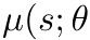 µ(s; θ