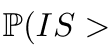P(IS >